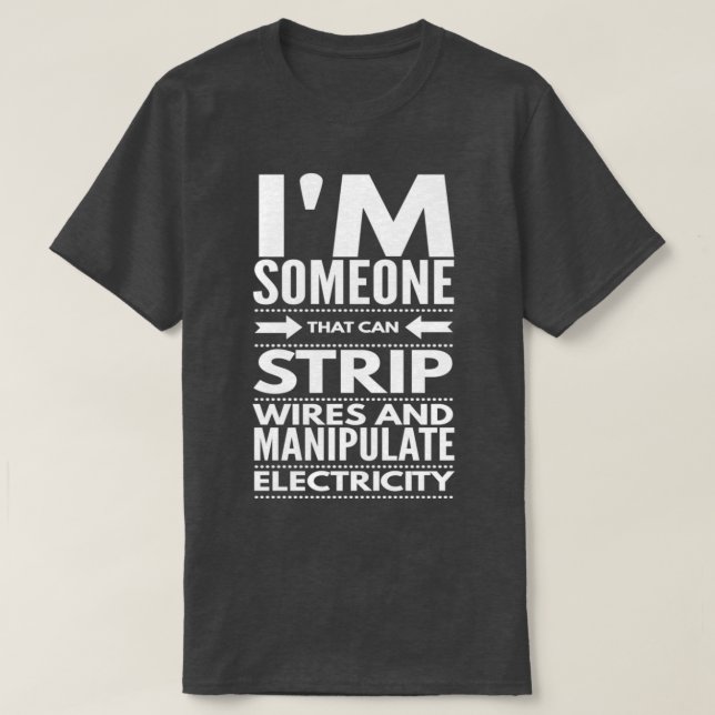 I STRIP WIRES OCH MANIPULATE ELECTRICITY electricI T Shirt (Design framsida)