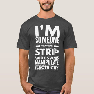 I STRIP WIRES OCH MANIPULATE ELECTRICITY electricI T Shirt