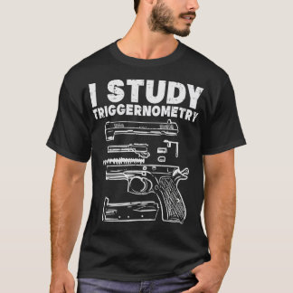 I Study Triggernometry Coola Pro Gun Math Gift T Shirt
