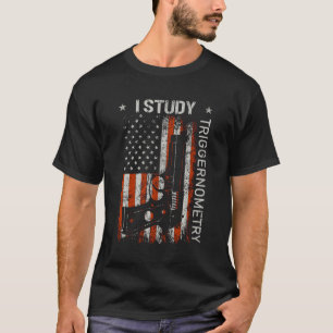 I Study Triggernometry Gun American Flagga on Back T Shirt