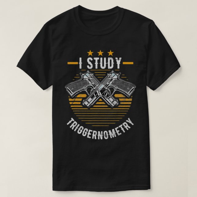I Study Triggernometry Gun Gifts T Shirt (Design framsida)