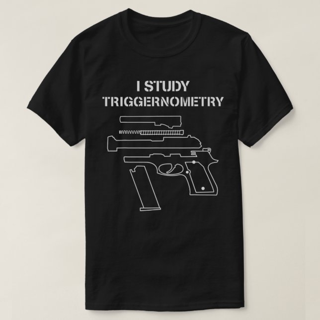 I Study Triggernometry  Gun Owner Lover  T Shirt (Design framsida)