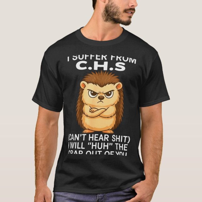 I Suffer From Chs Can't Hear I Will Huh The Crap O T Shirt (Framsida)