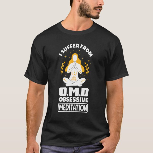 I Suffer From Omd Obsessive Meditation Dissorder M T Shirt (Framsida)