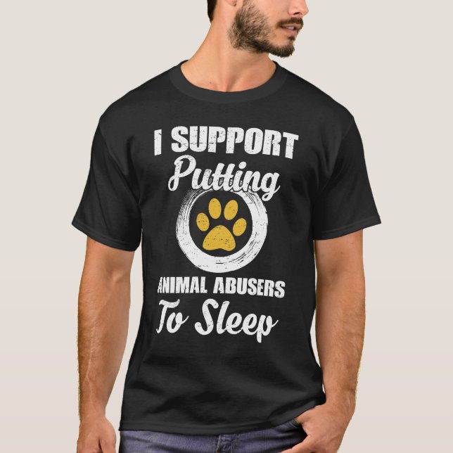 I Support Putting Animal Abuse To Sleep T Shirt (Framsida)