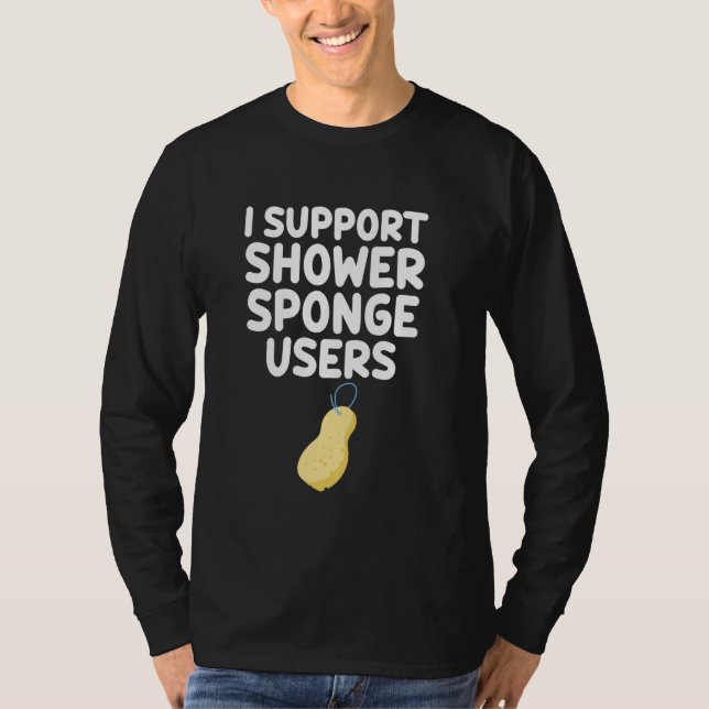 I Support Shower Sponge Users Puffs Bath Loofahs E T Shirt (Framsida)