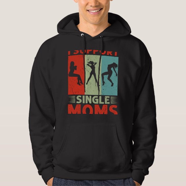 I Support Single Moms Offensive Rude Party Hoodie (Framsida)