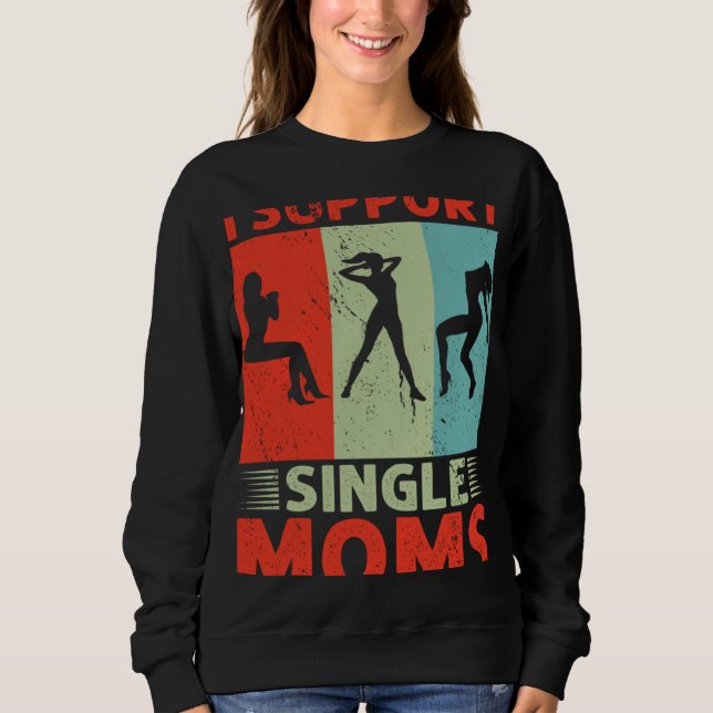 I Support Single Moms Offensive Rude Party T Shirt (Framsida)