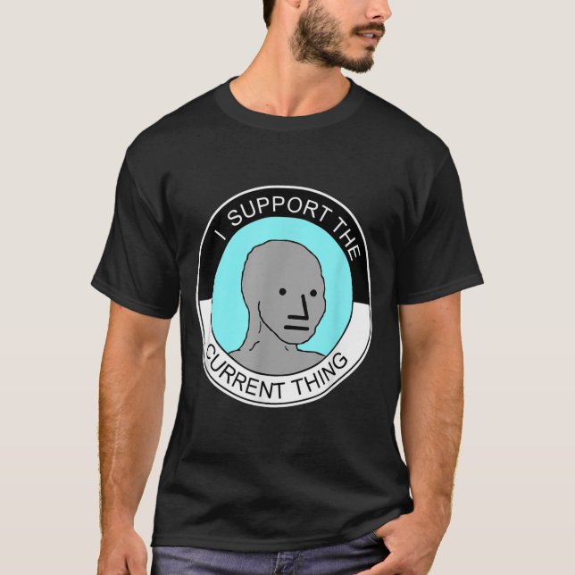 I Support The Current Thing, Meme  T Shirt (Framsida)