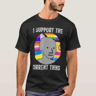 I Support The Current Thing T Shirt