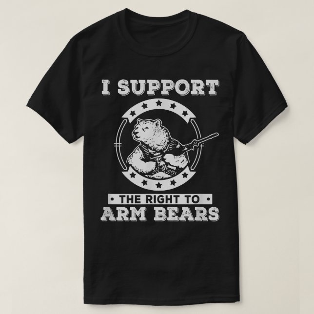 I Support The Right To Arm Bears Shirt  T Shirt (Design framsida)