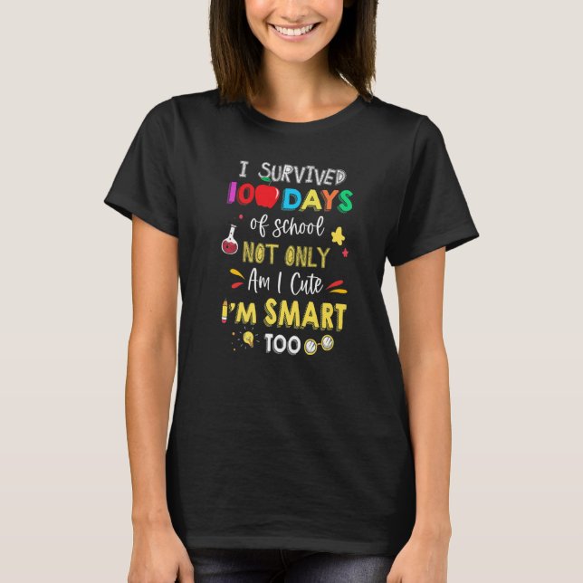 I Survived 100 Days Of School Not Only Am I Cute I T Shirt (Framsida)