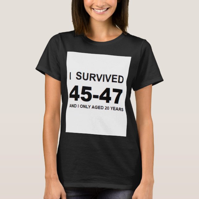 I Survived 45-47  T Shirt (Framsida)