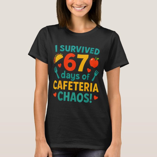 I Survived 67 Days Of Cafeteria Chaos – Funny Scho T Shirt (Framsida)