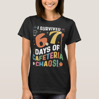 I Survived 67 Days of Cafeteria Chaos Funny T Shirt
