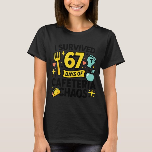 I Survived 67 Days Of Cafeteria Chaos Lunch Lady S T Shirt (Framsida)