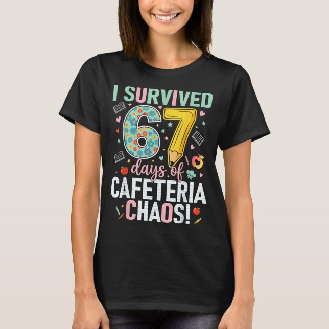 I Survived 67 Days Of Cafeteria Chaos Lunch Lady S T Shirt (Framsida)