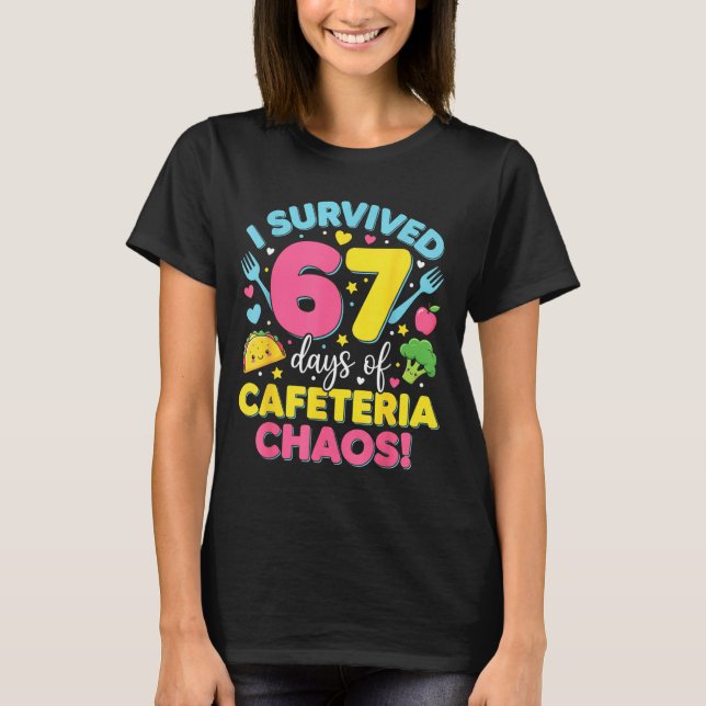 I Survived 67 Days Of Cafeteria Chaos Meme  T Shirt (Framsida)