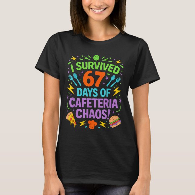I Survived 67 Days Of Cafeteria Chaos Staff Lunch  T Shirt (Framsida)
