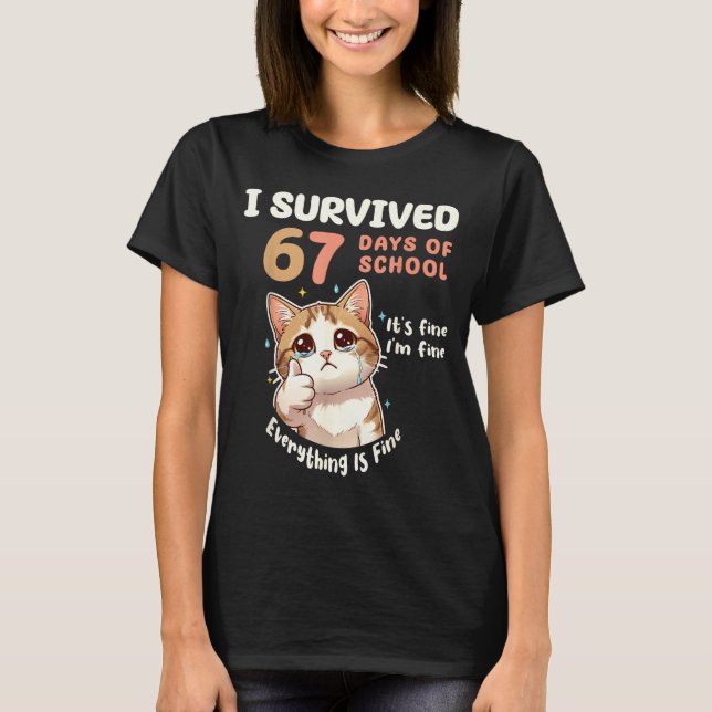 I Survived 67 Days Of School Cat It's Fine Six Sev T Shirt (Framsida)