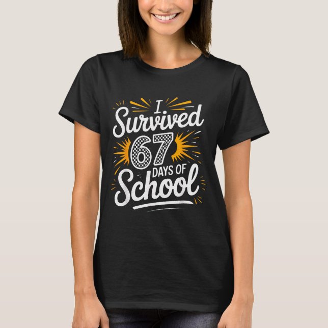I Survived 67 Days Of School Funny 67 Teachers Stu T Shirt (Framsida)
