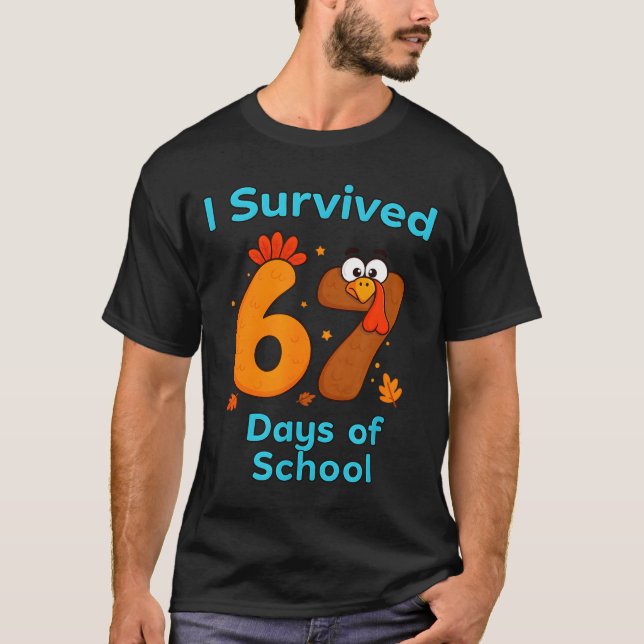 I Survived 67 Days Of School Funny Turkey Thanksgi T Shirt (Framsida)