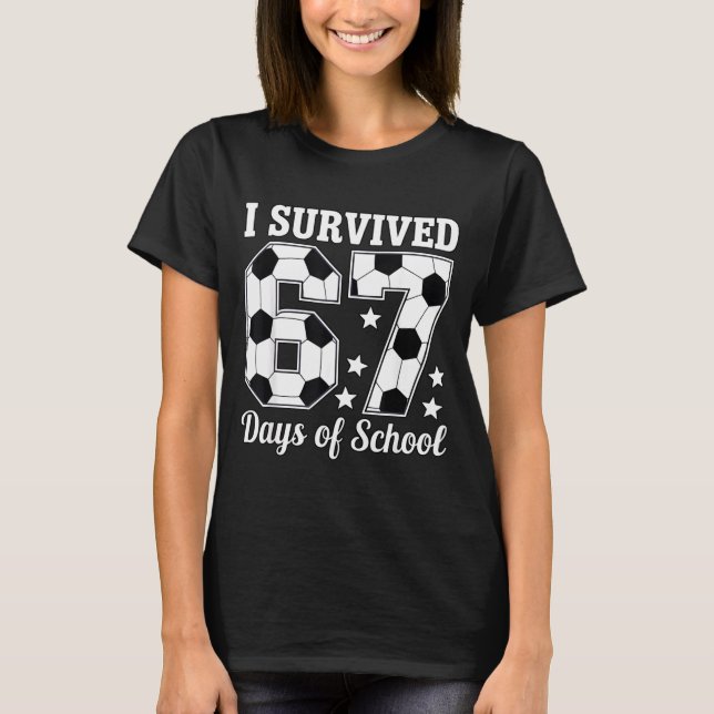 I Survived 67 Days Of School Soccer Style Teacher  T Shirt (Framsida)