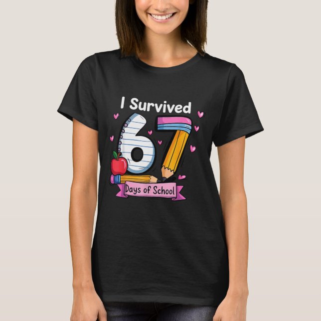 I Survived 67 Days Of School Teacher Student Six S T Shirt (Framsida)