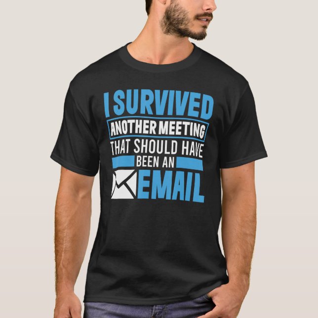 I Survived Another Meeting That Should've Been An  T Shirt (Framsida)
