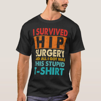 I Survived Hip Replacement Surgery Quotes T Shirt