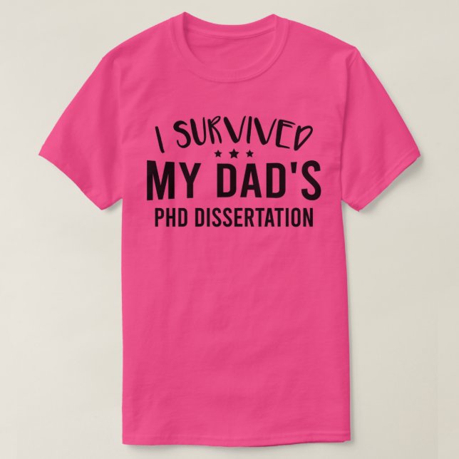 I Survived My Dadx27s Phd Dissertation 1 T Shirt (Design framsida)