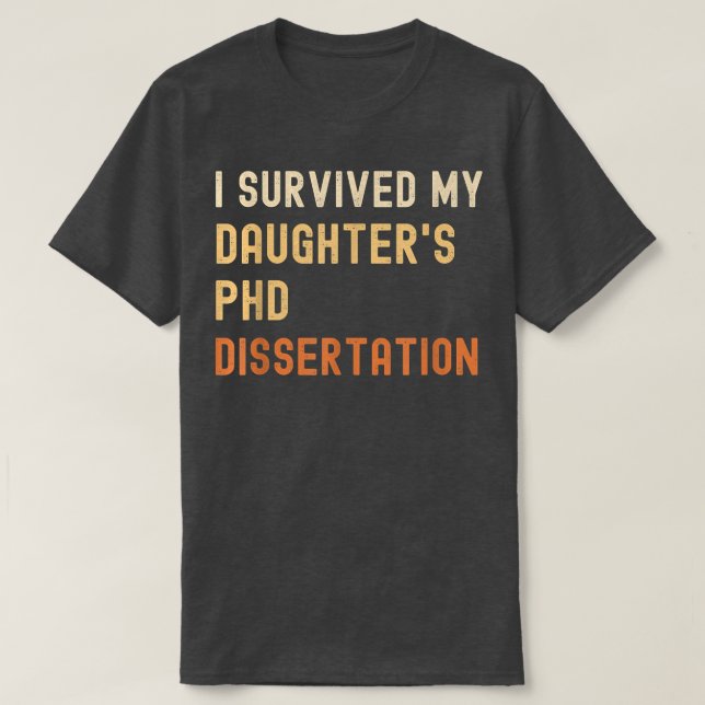 I survived my daughter's PhD dissertation graduate T Shirt (Design framsida)