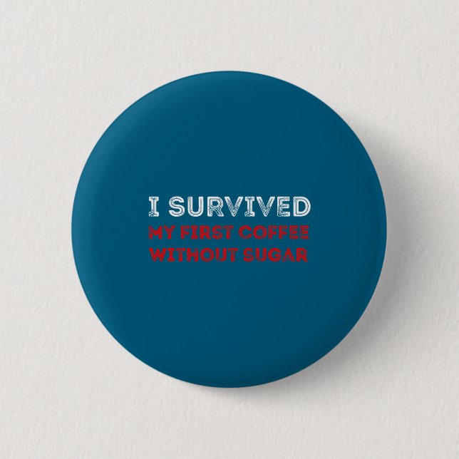 I Survived My First Coffee Without Sugar Funny Quo Knapp (Framsida)