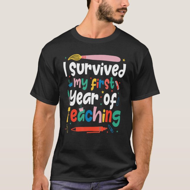 I Survived My First Year of Teaching  New Teacher  T Shirt (Framsida)