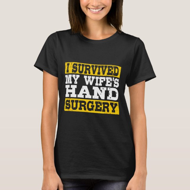 I Survived My Wife's Hand Surgery Funny Recovery  T Shirt (Framsida)
