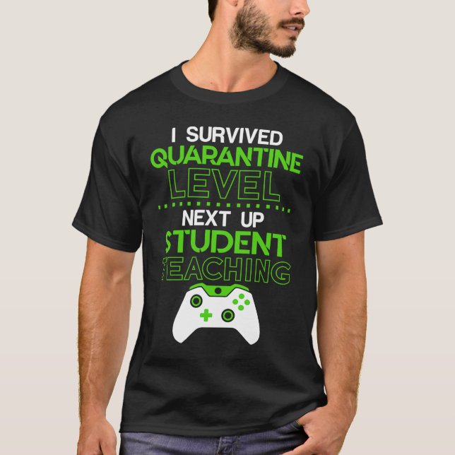 I survived quarantine level next up STUDENT TEACHI T Shirt (Framsida)