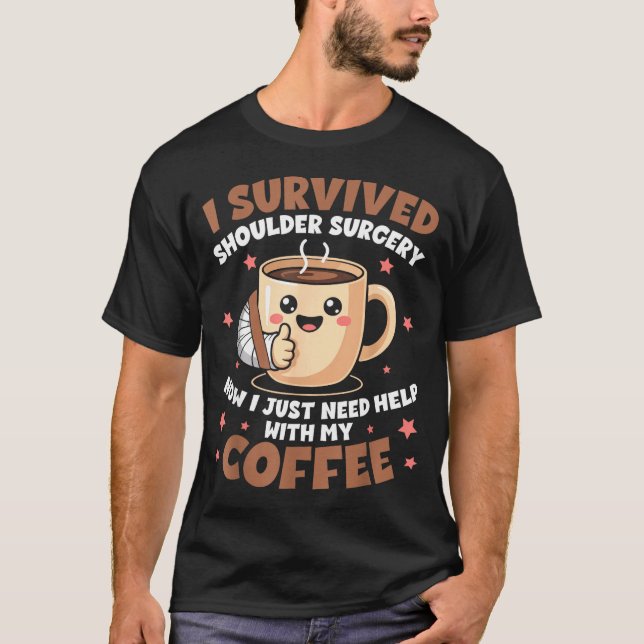 I Survived Shoulder Surgery Funny Coffee Lover Men T Shirt (Framsida)