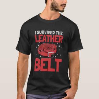 I Survived The Leather Belt Parenting T Shirt