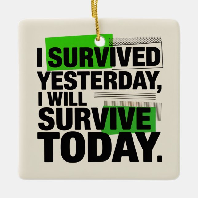 I Survived Yesterday, I Will Survive Today Julgransprydnad Keramik (Framsida)