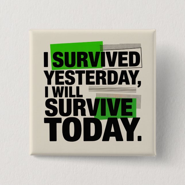 I Survived Yesterday, I Will Survive Today Knapp (Framsida)