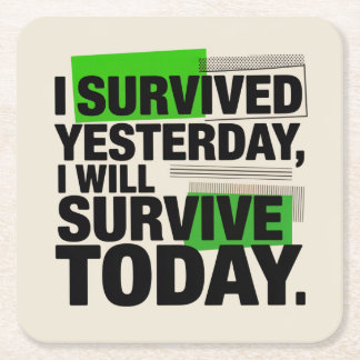 I Survived Yesterday, I Will Survive Today Underlägg Papper Kvadrat