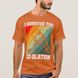 I Survivehe Iceolation Hockey Player Sports friend T Shirt