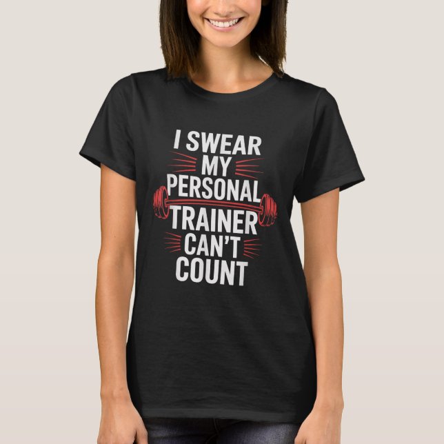 I Swear My Trainer Can't Count Gym  T Shirt (Framsida)