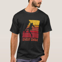 I Sweat Chalk Graphic Bouldering Mountainering Cl