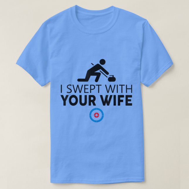 I Swept With Your Wife Curling s Funny Curling Sto T Shirt (Design framsida)