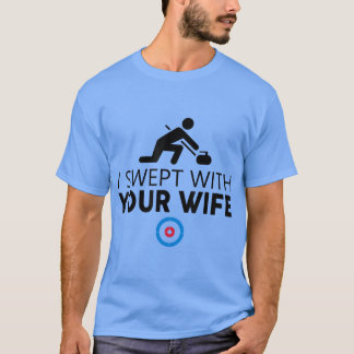 I Swept With Your Wife Curling s Funny Curling Sto T Shirt
