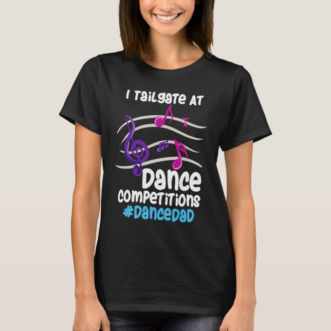 I Tailgate At Dance Competitions DanceDad T Shirt (Framsida)