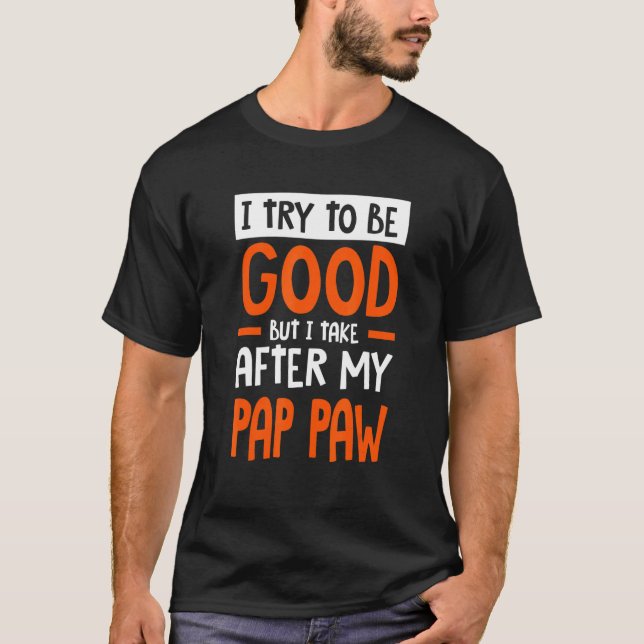I Take After My Pap paw Funny Sarcastic Humor Sarc T Shirt (Framsida)