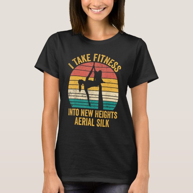 I Take Fitness Into New Heights Aerial Silk Aerial T Shirt (Framsida)