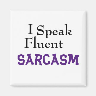"I Talar Fluent Sarcasm" Funny fras Magnet